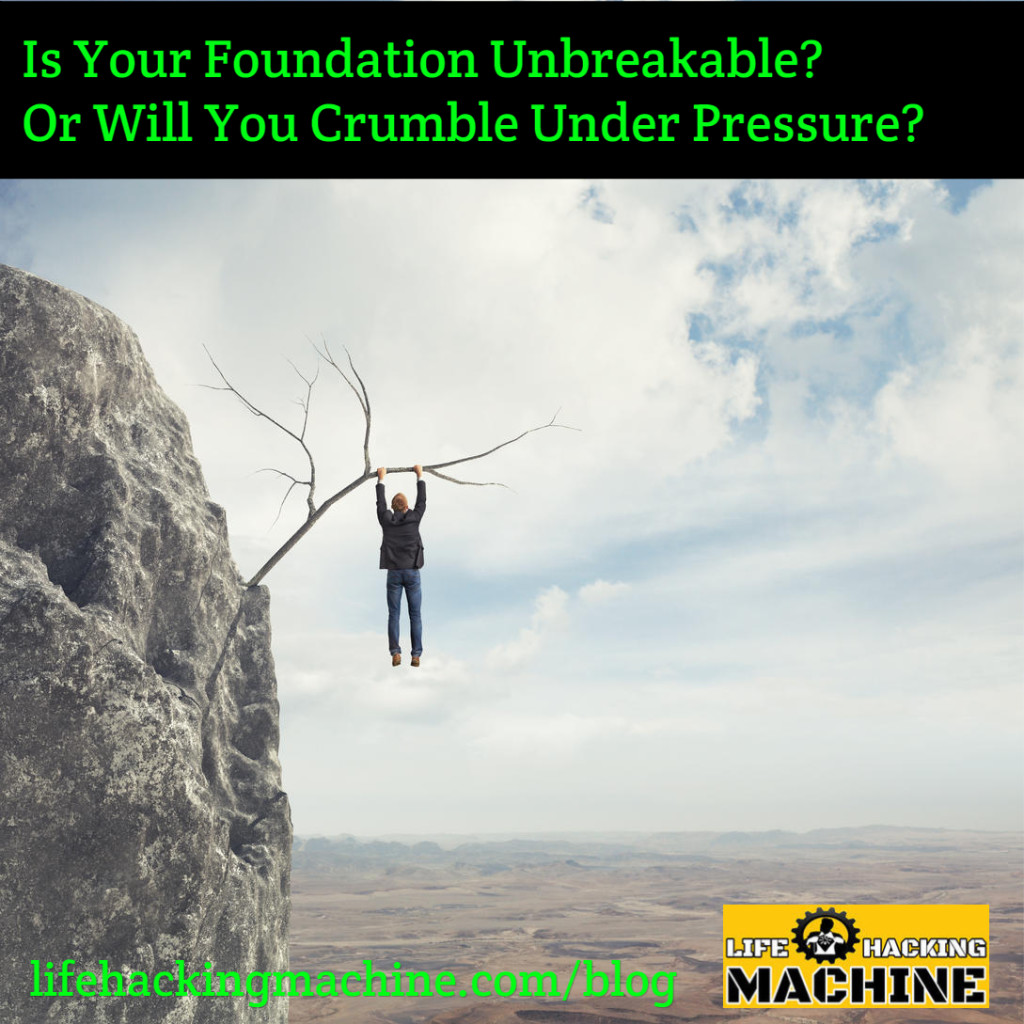 unbreakable foundation - lifehackingmachine.com lifehacks life hacking blog