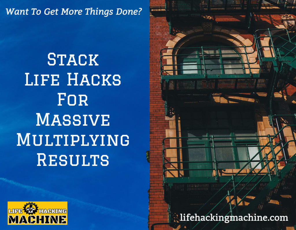 stacking life hacks